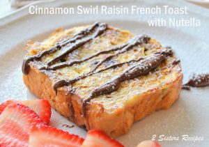 Cinnamon Swirl Raisin French Toast with Nutella