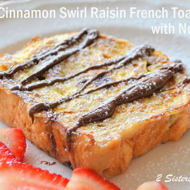 Cinnamon Swirl Raisin French Toast with Nutella by 2sistersrecipes.com
