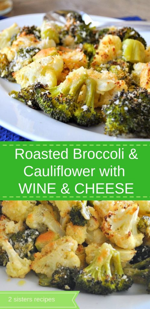 Roasted Broccoli & Cauliflower with Wine and Cheese by 2sistersrecipes.com