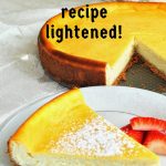 Ricotta Cheesecake Recipe- Lightened!