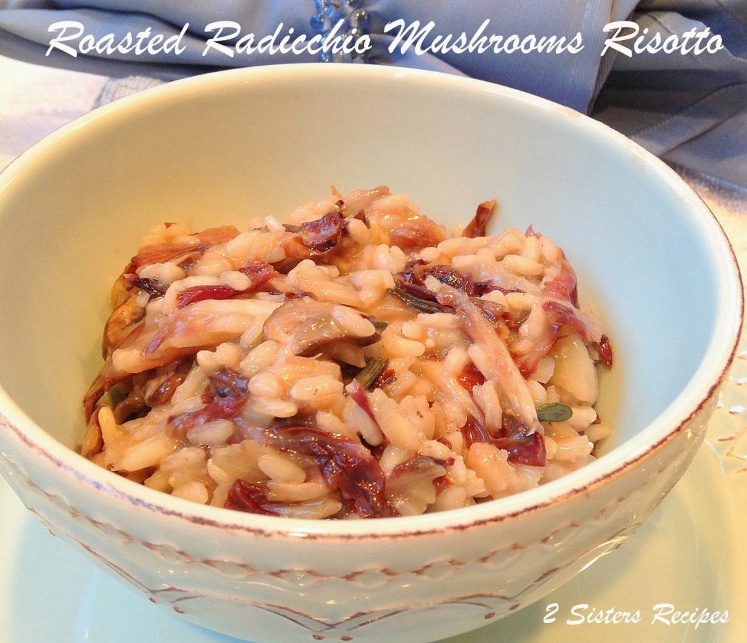 Roasted Radicchio Mushrooms Risotto by 2sistersrecipes.com