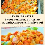 Oven-Roasted Sweet Potatoes, Butternut Squash, Carrots with Olive Oil by 2sistersrecipes.com