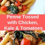 Penne Tossed with Chicken, Kale & Tomatoes by 2sistersrecipes.com