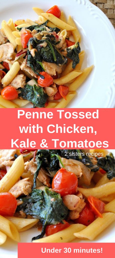 Penne Tossed with Chicken Kale & Tomatoes by 2sistersrecipes.com 