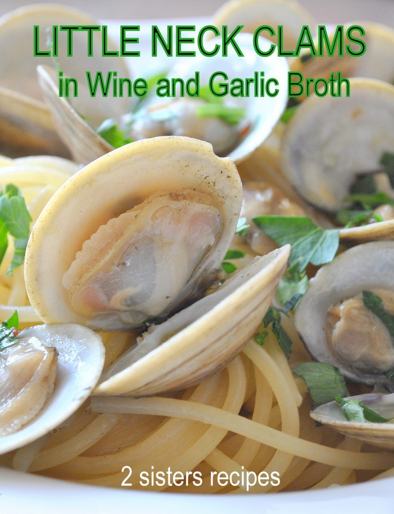 Little Neck Clams in Wine and Garlic Broth , by 2sistersrecipes.com 