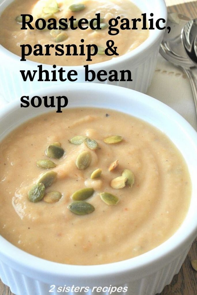 Roasted Garlic Parsnip & White Bean Soup by 2sistersrecipes,com