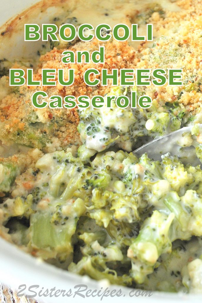 Broccoli and Bleu Cheese Casserole, by 2sistersrecipes.com