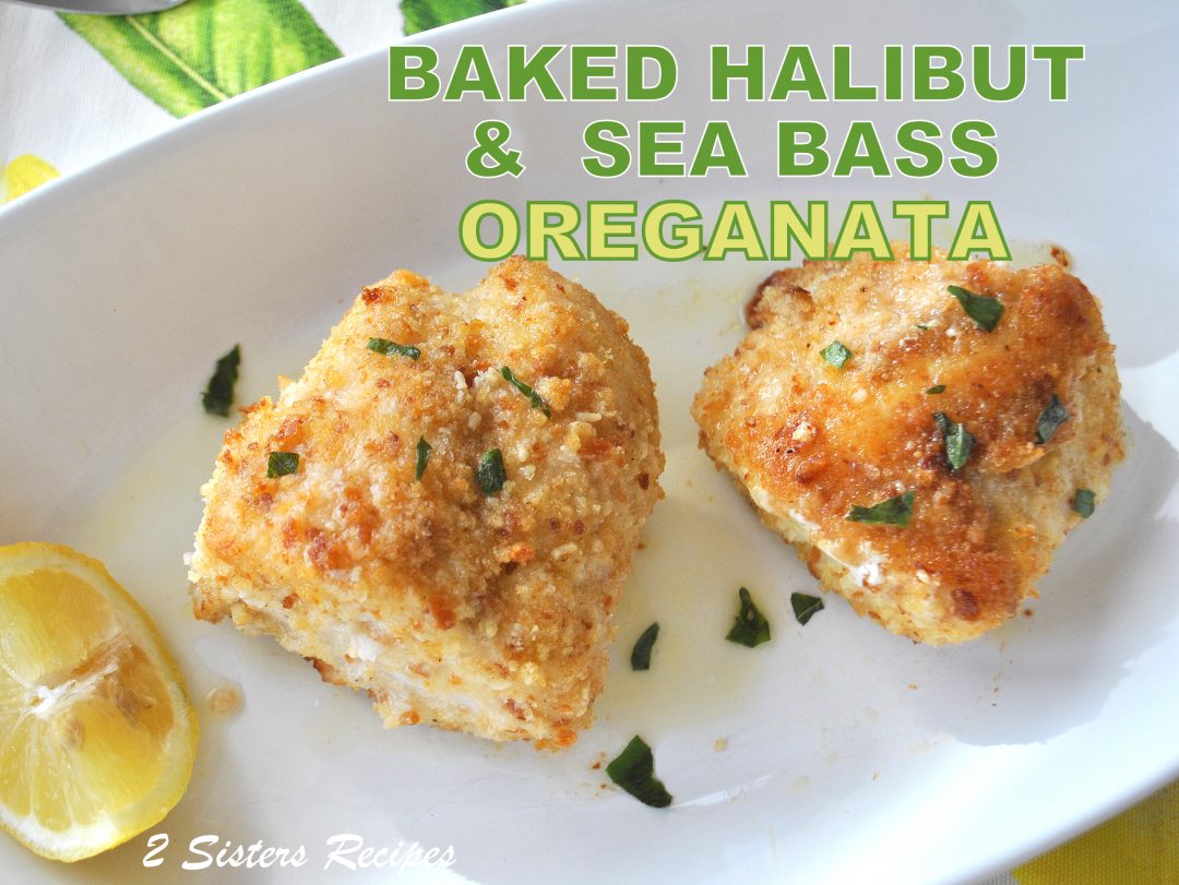 Baked Halibut & Sea Bass Oreganata , by 2sistersrecipes.com