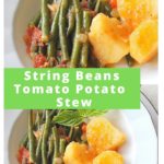 A white bowl with a serving of String Beans Tomato Potato Stew