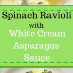 Spinach Ravioli with White Cream Asparagus Sauce