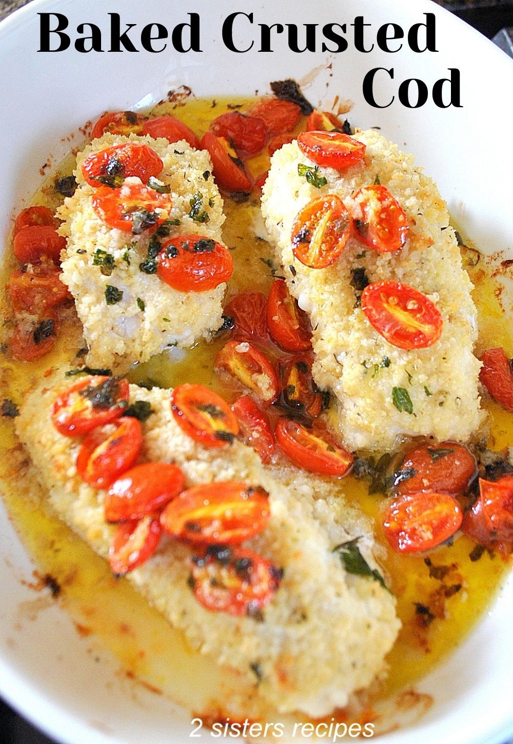 Baked Crusted Cod (with Tomatoes) - 2 Sisters Recipes by Anna and Liz