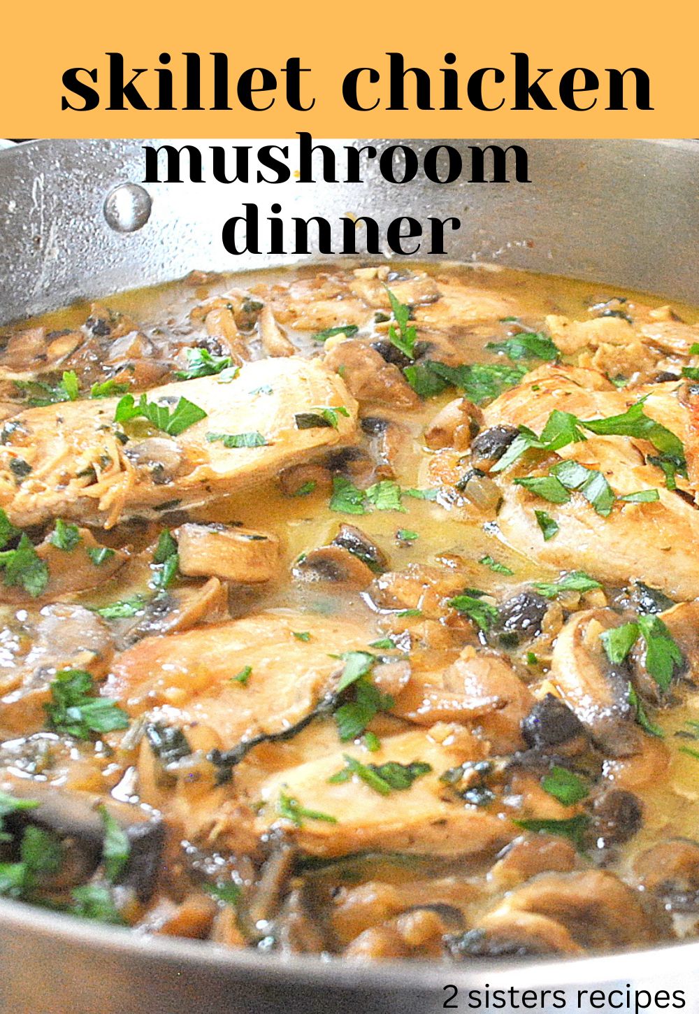 Skillet Chicken Mushroom Dinner - 2 Sisters Recipes by Anna and Liz