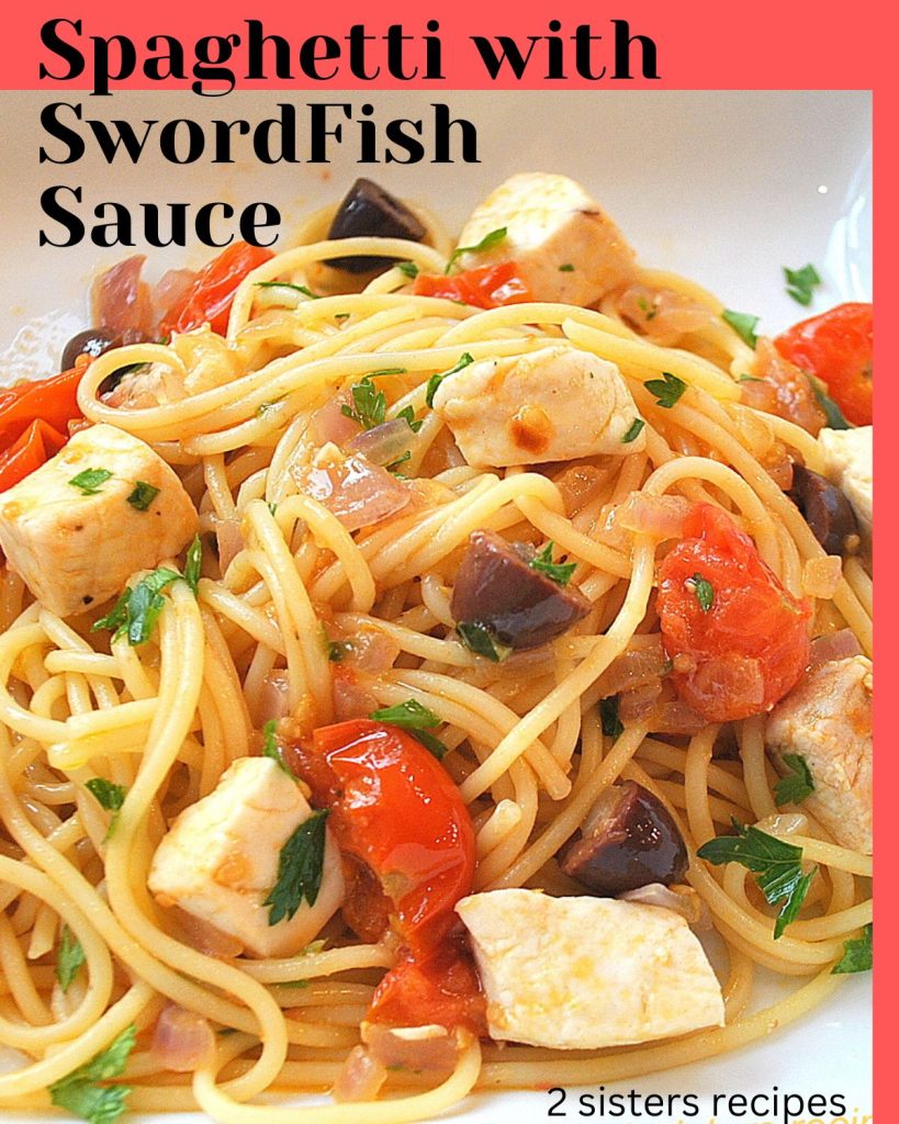 Spaghetti with Swordfish Sauce by 2sistersrecipes.com