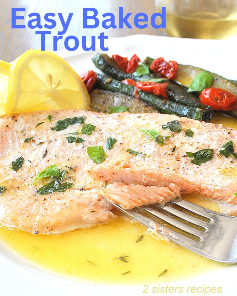 Easy Baked Trout is tender, juicy, and delicious tasting!  Topped with an easy-to-make lemon sauce for a delicious seafood dish that's ready in minutes.  by 2sistersrecipes.com