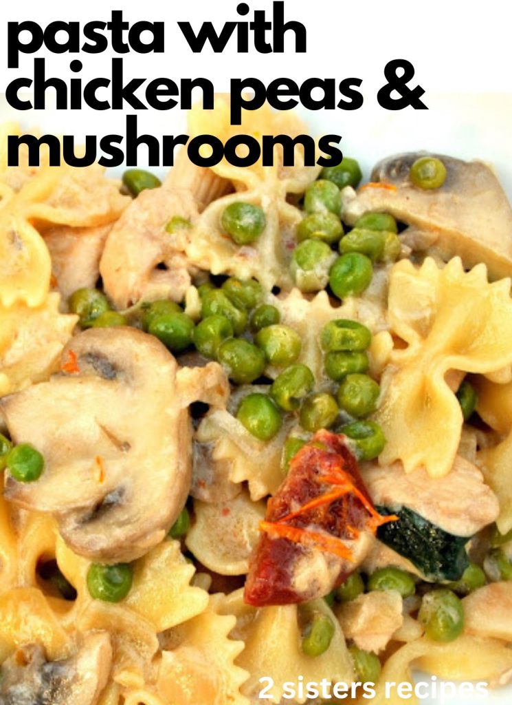 Pasta with Chicken Peas & Mushrooms by 2sistersrecipes.com