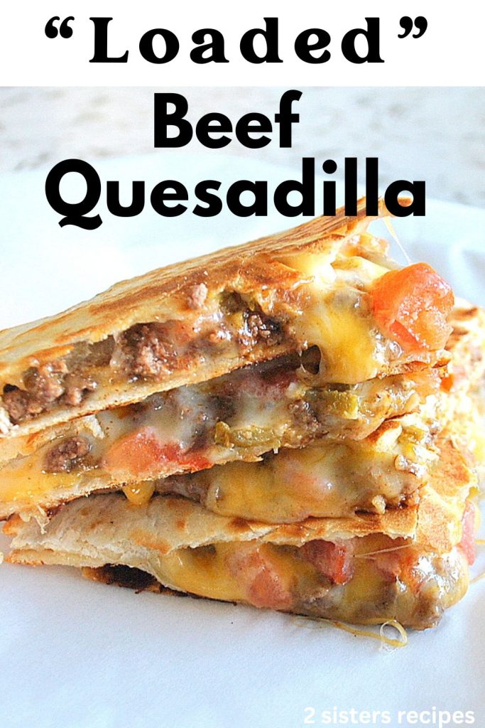 Loaded Beef Quesadilla by 2sistersrecipes.com